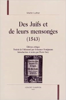 Martin Luther Les Juifs et leurs mensonges choix de Claude Layani