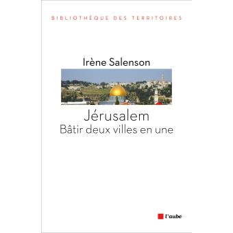 Irene Salenson jérusalem bâtir deux villes en une Jérusalem