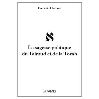 Frédéric Chaouat la sagesse politique du Talmud et de la Thorah