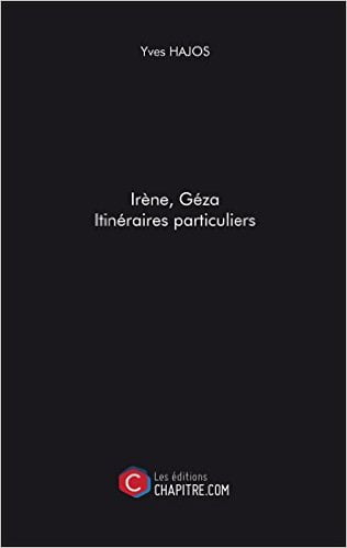 Irène, Géza. Itinéraires particuliers