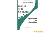 Israël et sur sa terre, ce qu'en disent les Palestiniens de Jacquot Grunewald