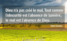 "Dieu n'a pas créé le mal. Tout comme l'obscurité est l'absence de lumière, le mal est l'absence de Dieu.