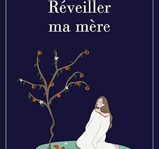 Livre : Réveiller ma mère de Nathalie Ohana , une vérité douce et violente à la fois