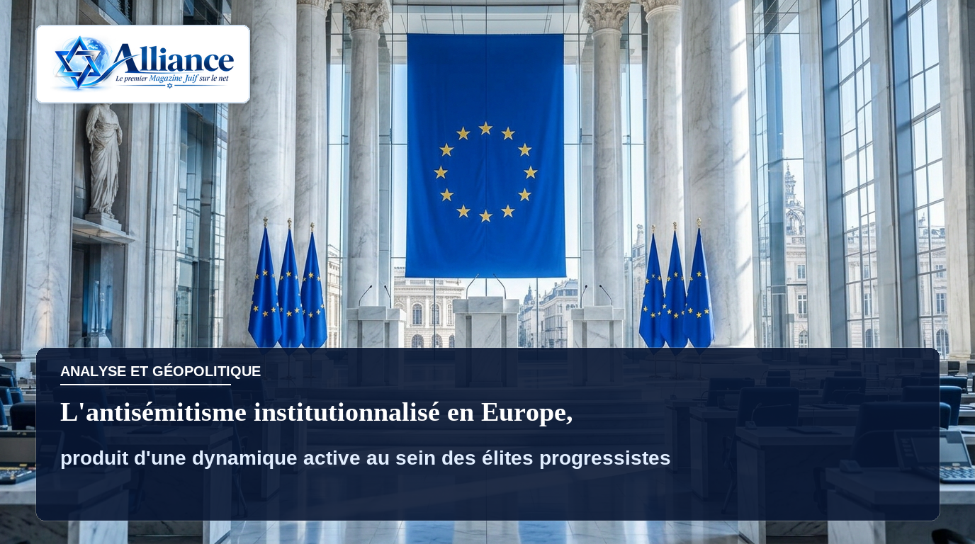 L'antisémitisme institutionnalisé en Europe, produit d'une dynamique active au sein des élites progressistes