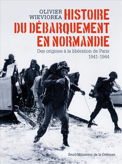 Histoire du débarquement en NormandieDes origines à la libération de Paris, 1941-1944Olivier Wieviorka